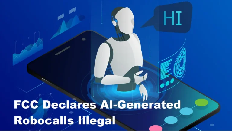 FCC Declares AI-Generated Robocalls Illegal in Automated Scams