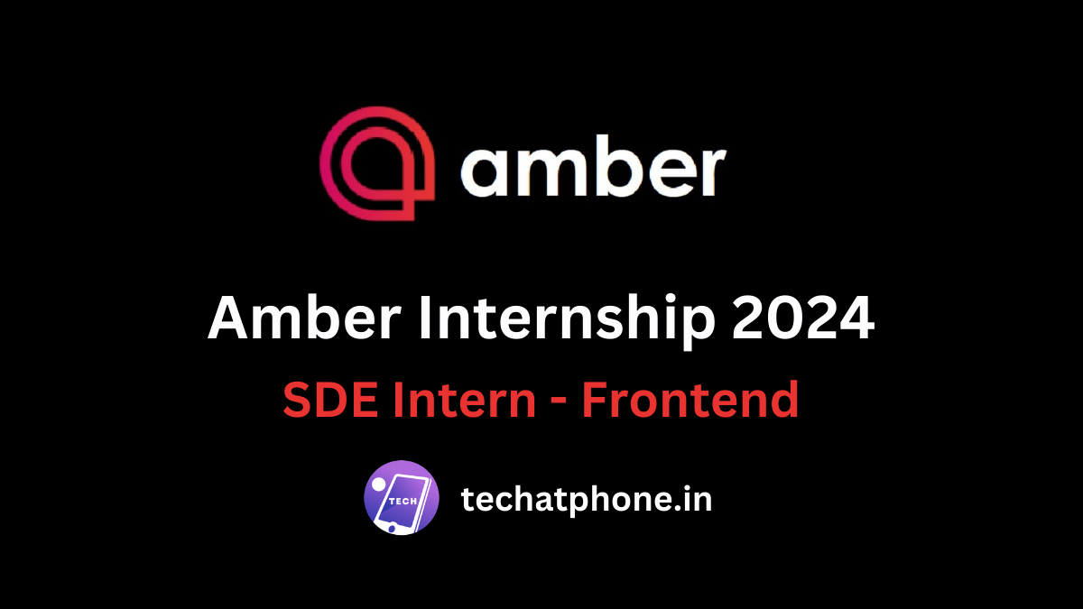 Amber Internship 2024: SDE Intern - Frontend | Salary 55k – Apply Soon!