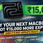 Why Your Next MacBook Just Got ₹15,000 More Expensive (And It's Not Apple's Fault)
